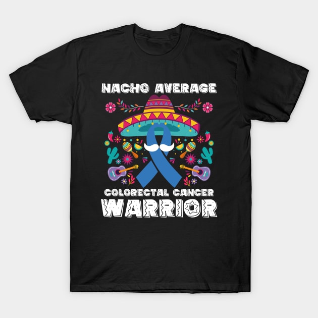 Nacho Average Colorectal Cancer Warrior Cinco De Mayo T-Shirt by ANAREL